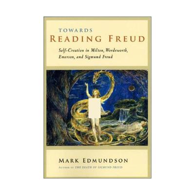 英文原版 Towards Reading Freud 解读弗洛伊德 弥尔顿 华兹华斯 爱默生与弗洛伊德的自我创造 精神分析 Mark Edmundson 英文版
