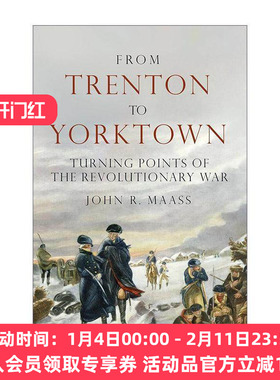 英文原版 From Trenton to Yorktown 从特雷顿到约克镇 美国独立战争的转折点 精装 John R. Maass 英文版 进口英语原版书籍
