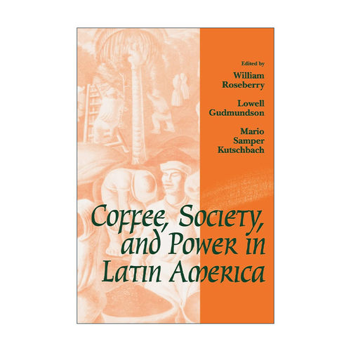 英文原版 Coffee  Society  and Power in Latin America 拉丁美洲的咖啡 社会与权力 经济学 英文版 进口英语原版书籍