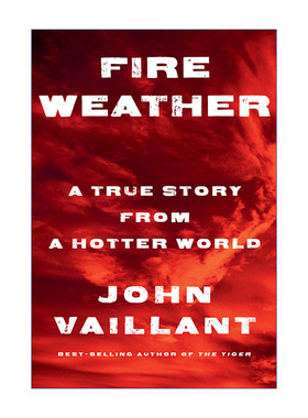 英文原版 Fire Weather 火险天气 来自更热世界的真实故事 气候变化 2024普利策奖入围 John Vaillant 精装 进口英语原版书籍