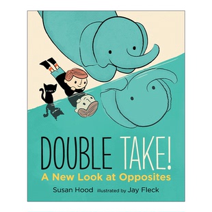 英文原版 Double Take A New Look at Opposites 噢 原来如此 换个角度认识相对概念 儿童反义词启蒙认知绘本 英文版 进口英语书