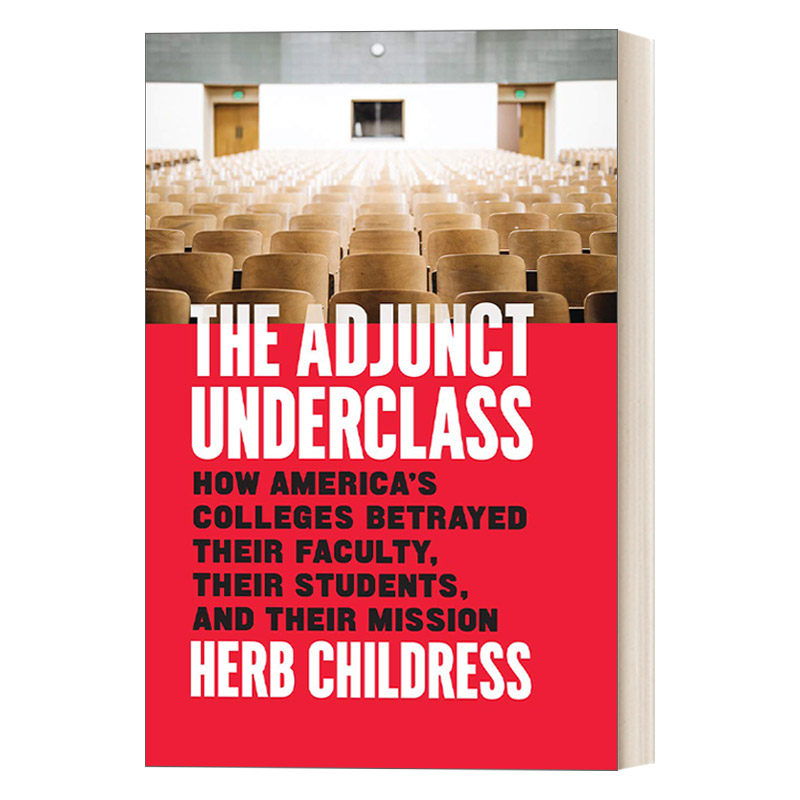 英文原版 The Adjunct Underclass 兼任下流 论美国大学是如何背叛他们的教师 学生和使命的 教育学 精装 Herb Childress 进口书