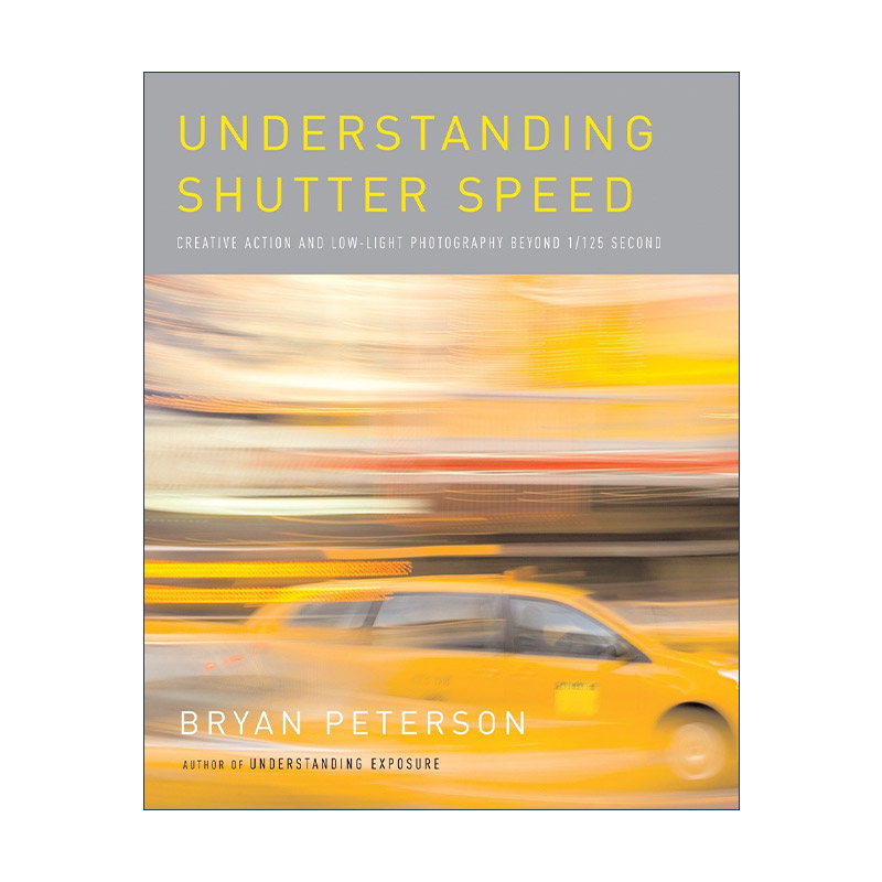 理解快门速度  英文原版 Understanding Shutter Speed 超过1/125秒的创造性动作和弱光摄影技巧指南 英文版 进口英语原版书籍