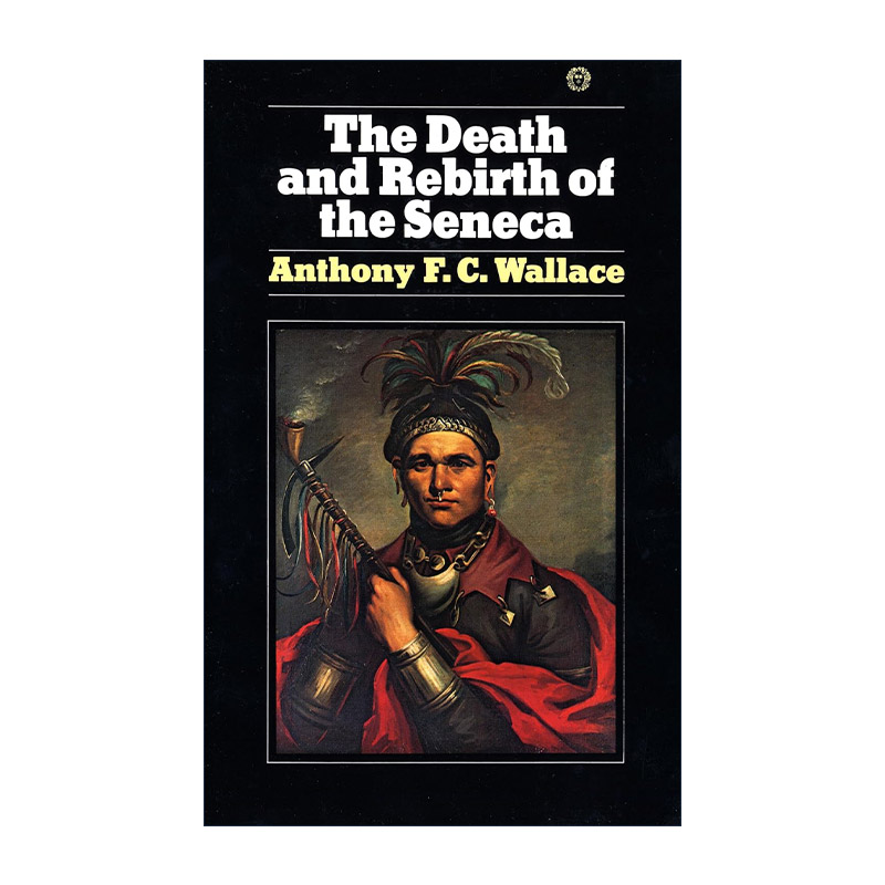英文原版 The Death and Rebirth of the Seneca 塞尼卡的死亡与重生 美国印第安人历史传记 Anthony Wallace 进口英语原版书籍
