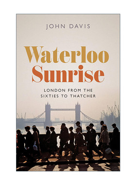 英文原版 Waterloo Sunrise 滑铁卢日出 从六十年代到撒切尔夫人时期的伦敦历史 精装 John Davis英文版 进口英语原版书籍