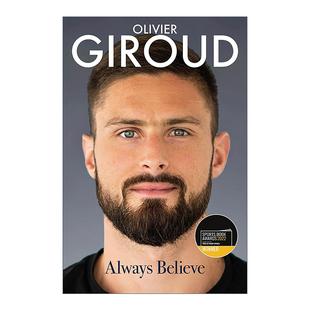 足球明星奥利维耶·吉鲁精装 Giroud 英文版 阿森纳切尔西AC米兰洛杉矶FC 自传 永远相信 Believe Always Olivier 英文原版