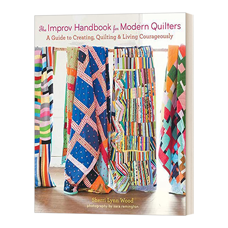 布的即兴创作 英文原版 The Improv Handbook for Modern Quilters Sherri Lynn Wood 拼布制作 创新的针法技术 英文版 进口书籍 书籍/杂志/报纸 原版其它 原图主图