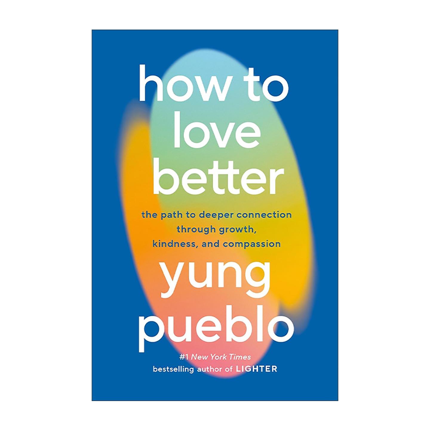 英文原版 How to Love Better 如何更好地去爱 通过成长 善意和同理心来实现更深层次的联系 Inward作者Yung Pueblo 精装 英文版