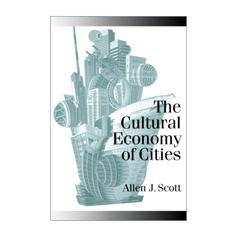 城市文化经济学  英文原版 The Cultural Economy of Cities 艾伦·J·斯科特 英文版 进口英语原版书籍