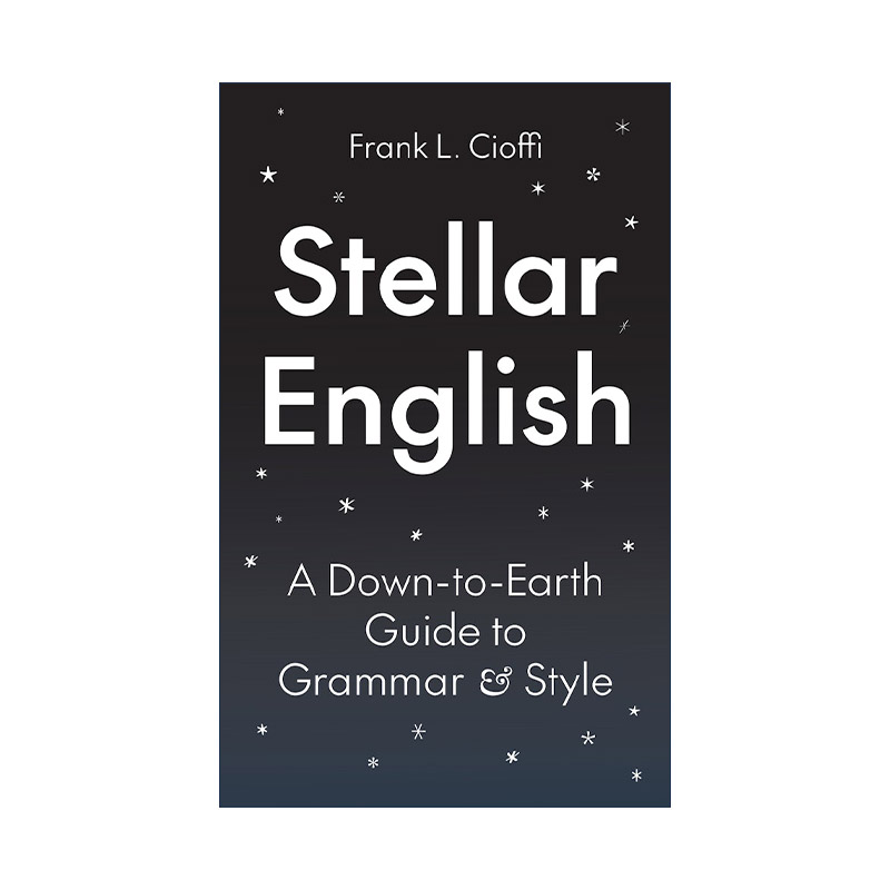 英文原版 Stellar English 英语学习指南 接地气的语法和文体手册 Frank L. Cioffi 英文版 进口英语原版书籍