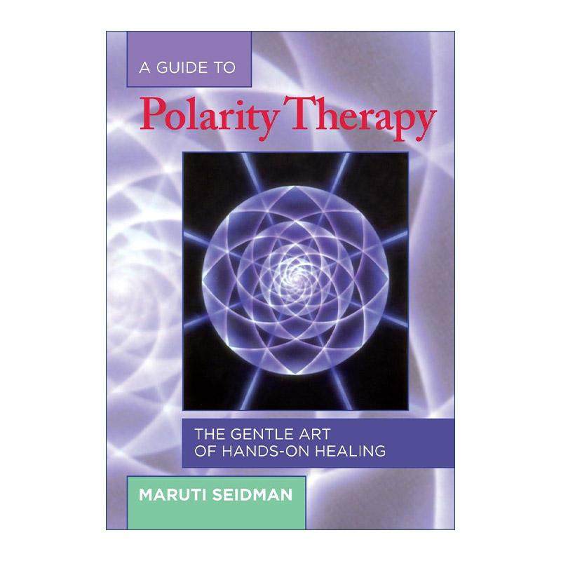 英文原版 A Guide to Polarity Therapy 极性治疗指南 动手疗愈的温柔艺术 健康 Maruti Seidman 英文版 进口英语原版书籍