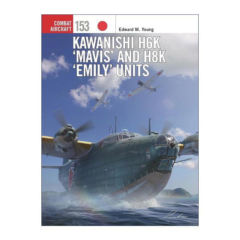 英文原版 Kawanishi H6K‘Mavis’and H8K‘Emily’Units 日本川西H6K及H8K海上飞行艇 航空史上的战斗机系列 进口英语原版书籍