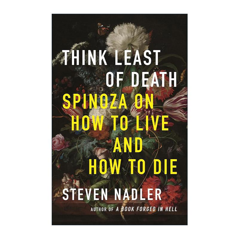 英文原版 Think Least of Death 对死亡不屑一顾 斯宾诺莎论如何生活及死亡 哲学 普利策奖入围者Steven Nadler 进口英语原版书籍