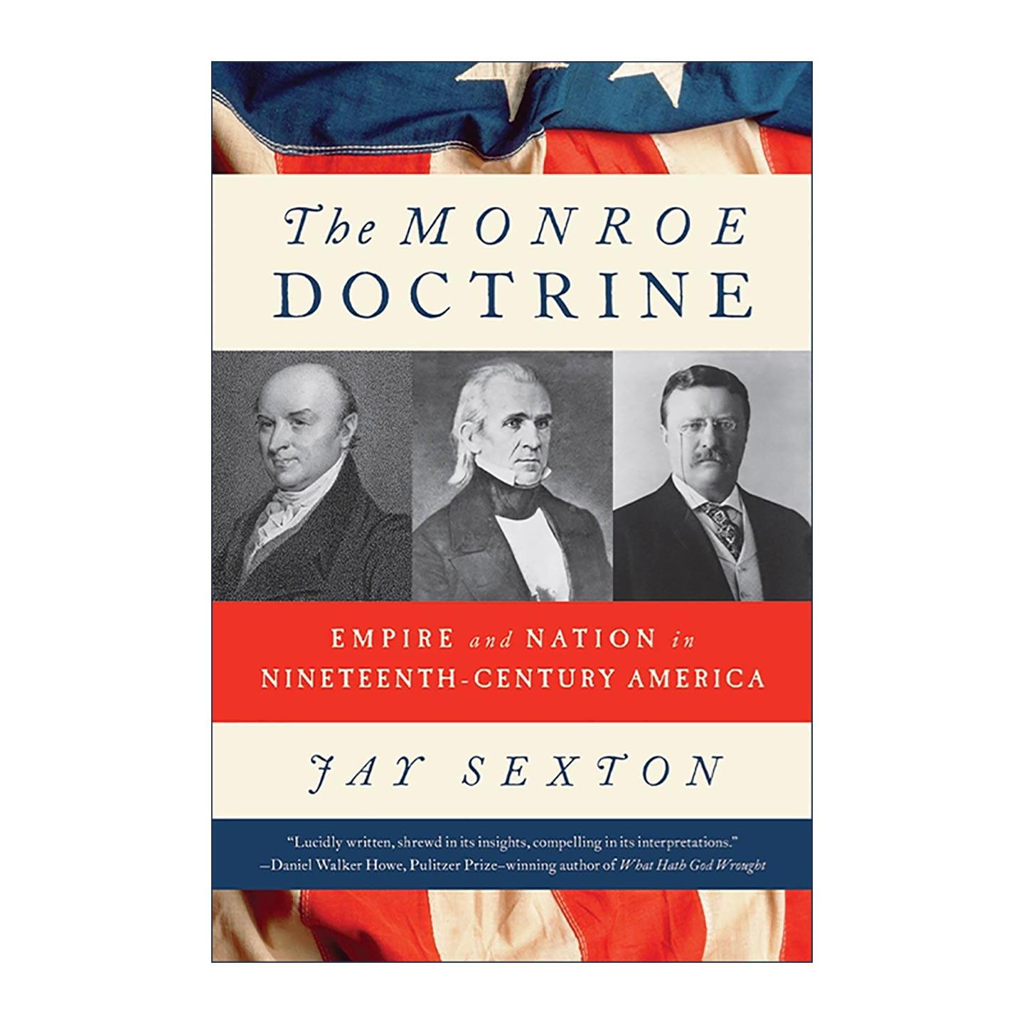 英文原版 The Monroe Doctrine 门罗主义 19世纪美国的帝国与国家 密苏里大学历史学教授Jay Sexton 英文版 进口英语原版书籍