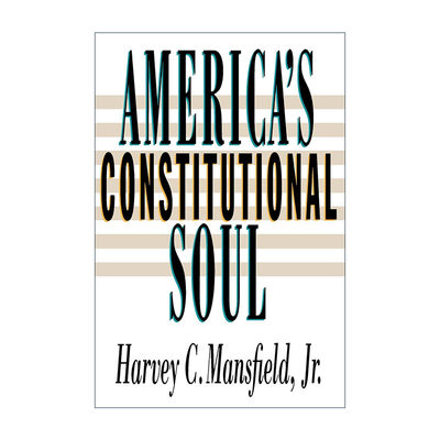 英文原版 America's Constitutional Soul 美国宪法之魂 哈佛大学教授Harvey C. Mansfield Jr. 英文版 进口英语原版书籍