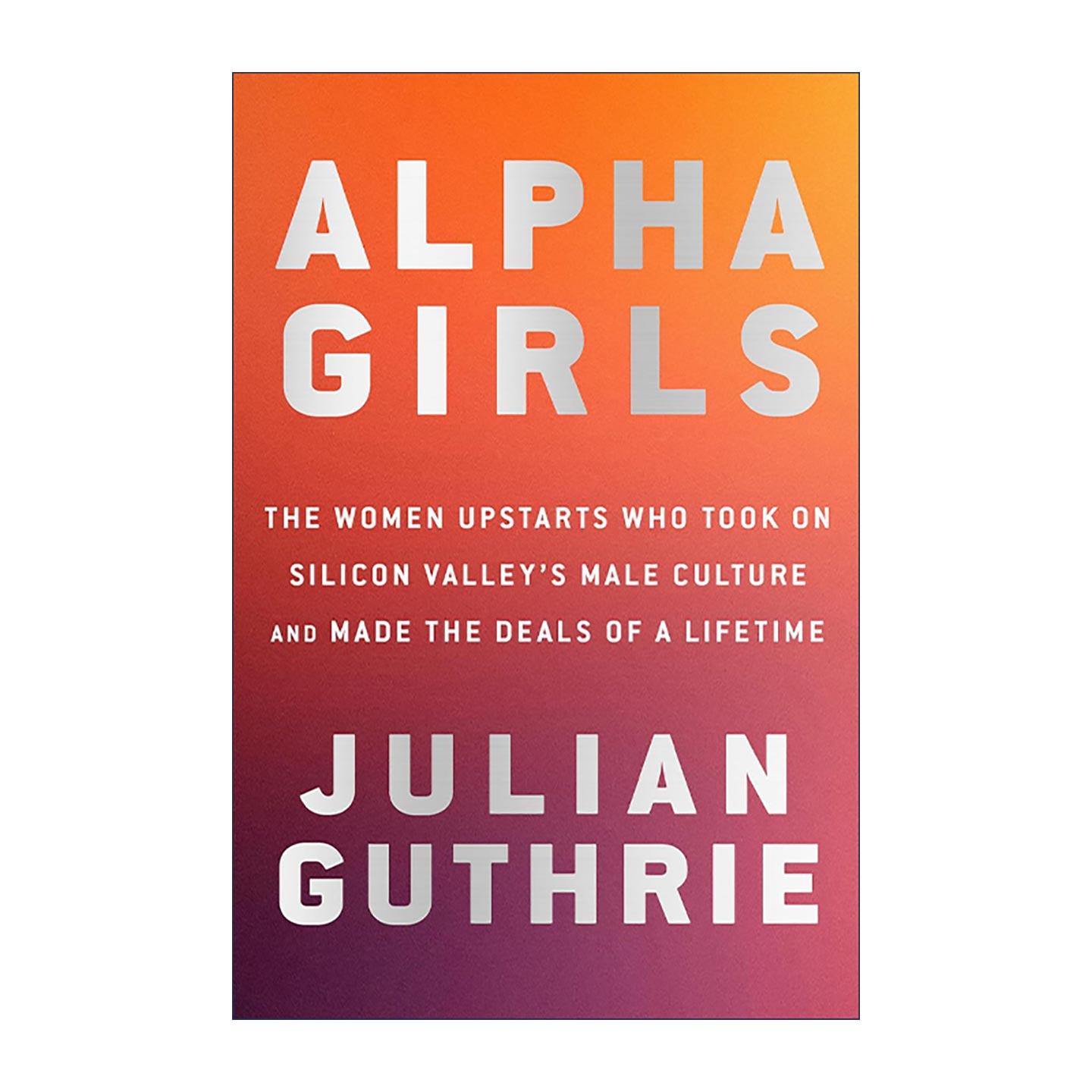 英文原版 Alpha Girls 阿尔法女孩 挑战硅谷男性文化并缔造一生传奇交易的女性新贵 精装 英文版 进口英语原版书籍