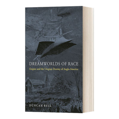 种族的梦想世界 英文原版 Dreamworlds of Race 帝国与英美联合的乌托邦 Duncan Bell 英文版 进口英语原版书籍