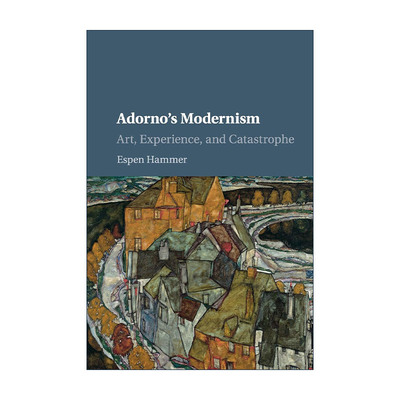 英文原版 Adorno's Modernism 阿多诺的现代主义 艺术 经验和灾难 Espen Hammer 英文版 进口英语原版书籍