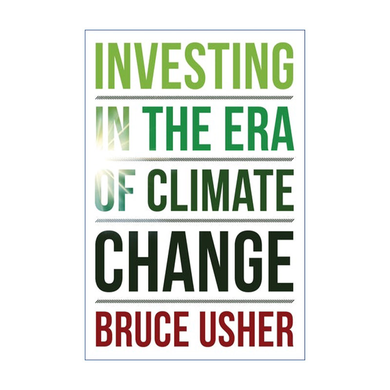 气候变化时代的投资 英文原版 Investing in the Era of Climate Change 哥伦比亚商学院教授Bruce Usher 精装 英文版进口英语书