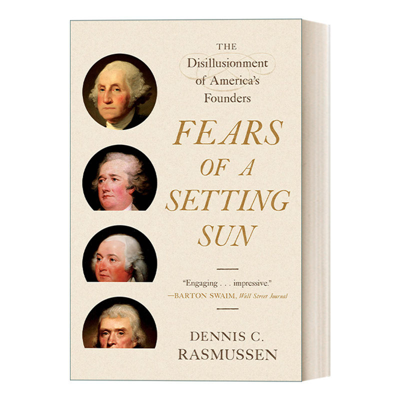 忧心太阳落下来 英文原版 Fears of a Setting Sun 美国建国一代的失望 幻灭及醒悟 Dennis C. Rasmussen 英文版 进口英语原版书籍