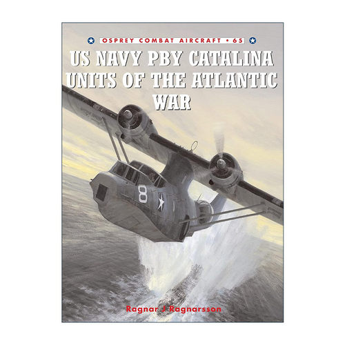 英文原版 US Navy PBY Catalina Units of the Atlantic War 二战大西洋战场美国海军PBY卡特琳娜号水上巡逻机 航空史上的战斗机