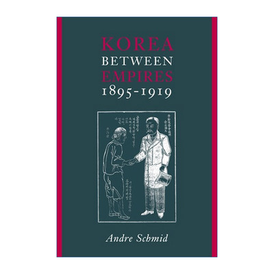 帝国之间的朝鲜1895-1919年 英文原版 Korea Between Empires 1895-1919 多伦多大学东亚研究副教授Andre Schmid 英文版进口书