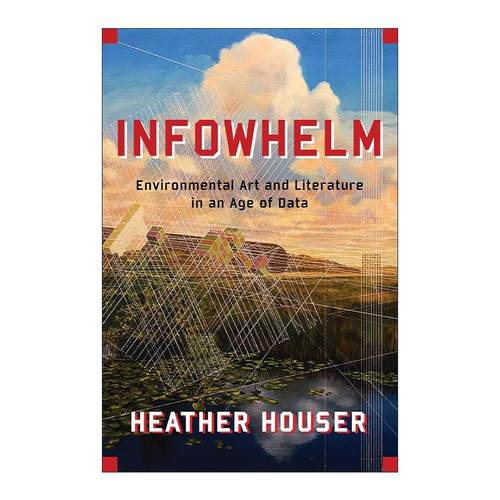 英文原版 Infowhelm 信息风暴 数据时代的环境艺术与文学 Heather Houser 英文版 进口英语原版书籍