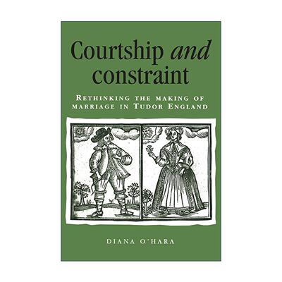 英文原版 Courtship and Constraint 求爱与约束 重新思考都铎王朝时期英国的婚姻构建 Diana O'Hara 早期现代英国史研究 英文版
