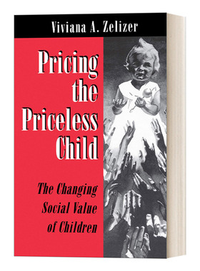 给无价的孩子定价 英文原版 Pricing the Priceless Child 变迁中的儿童社会价值 Viviana A Zelizer 英文版 进口英语原版书籍