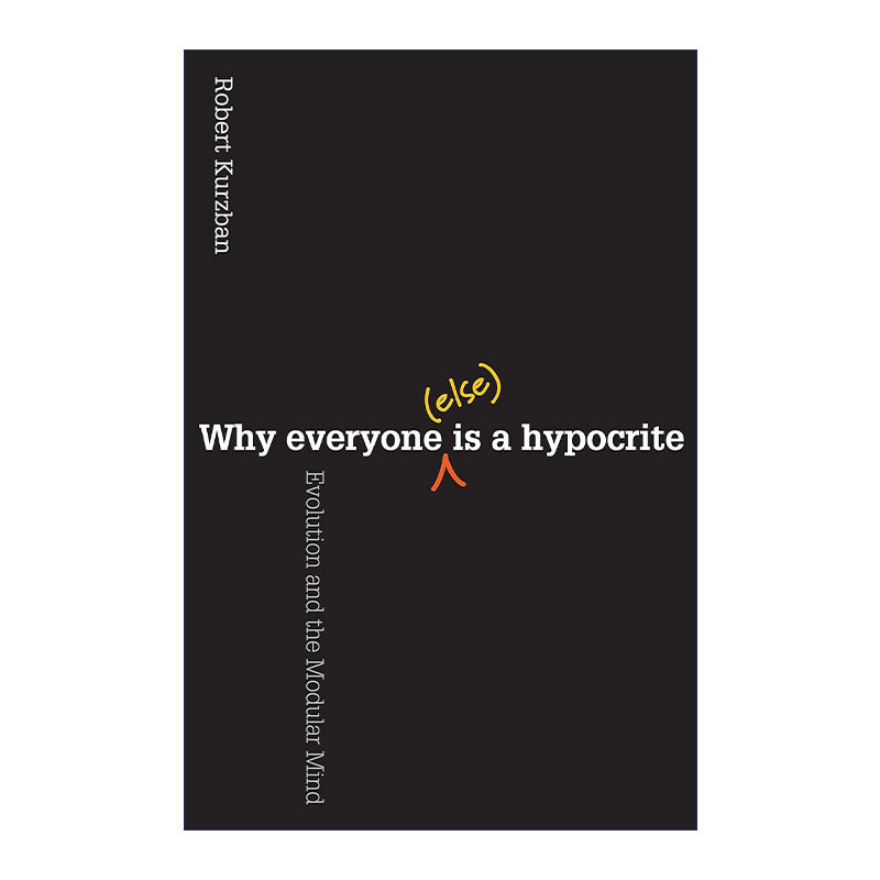 英文原版 Why Everyone Else Is a Hypocrite: Evolution and the Modular Mind 人人都是伪君子 进化心理学 Robert Kurzban英文版