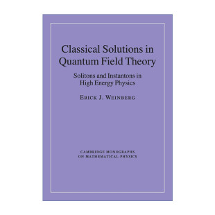量子场论的古典解 英文原版 Classical Solutions in Quantum Field Theory 高能物理中的孤子和瞬子 剑桥数学物理学专著 英文版