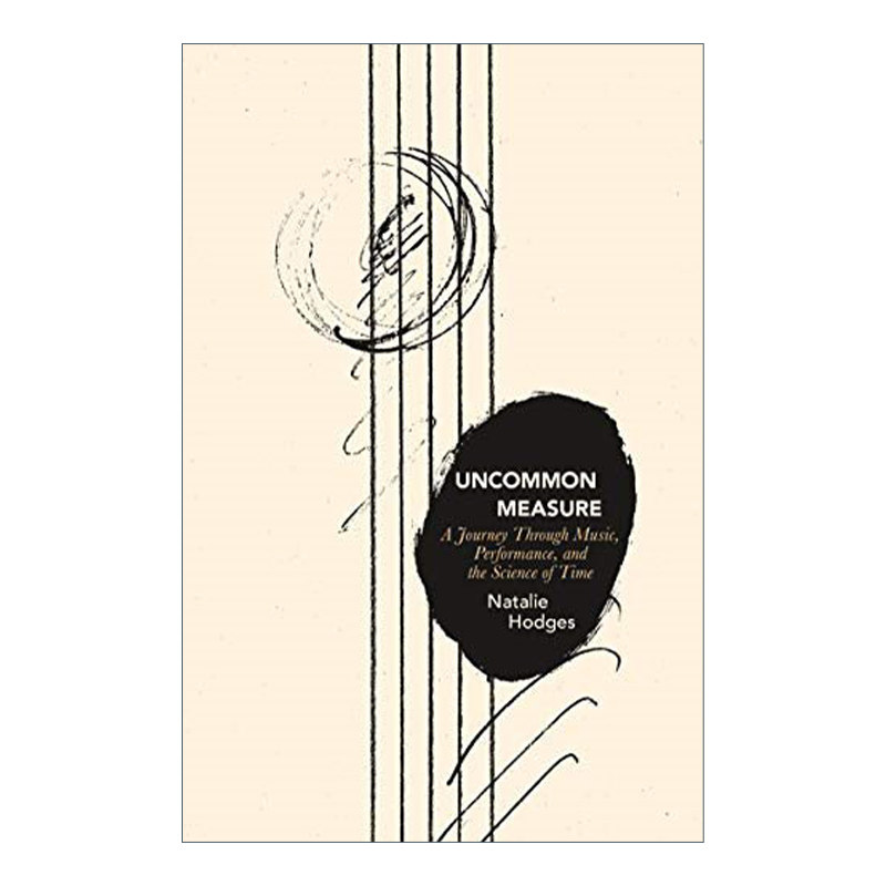 与众不同的维度 英文原版 Uncommon Measure 音乐 表演和时间的科学之旅 传记 Natalie Hodges 英文版 进口英语原版书籍
