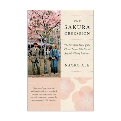 英文原版 The Sakura Obsession 樱花迷恋 拯救日本樱花的植物猎人不可思议的故事 传记 Naoko Abe 英文版 进口英语原版书籍