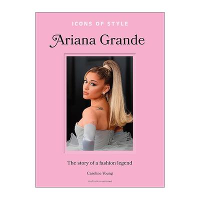 英文原版 Icons of Style Ariana Grande 时尚偶像的故事 爱莉安娜·格兰德 精装 英文版 进口英语原版书籍