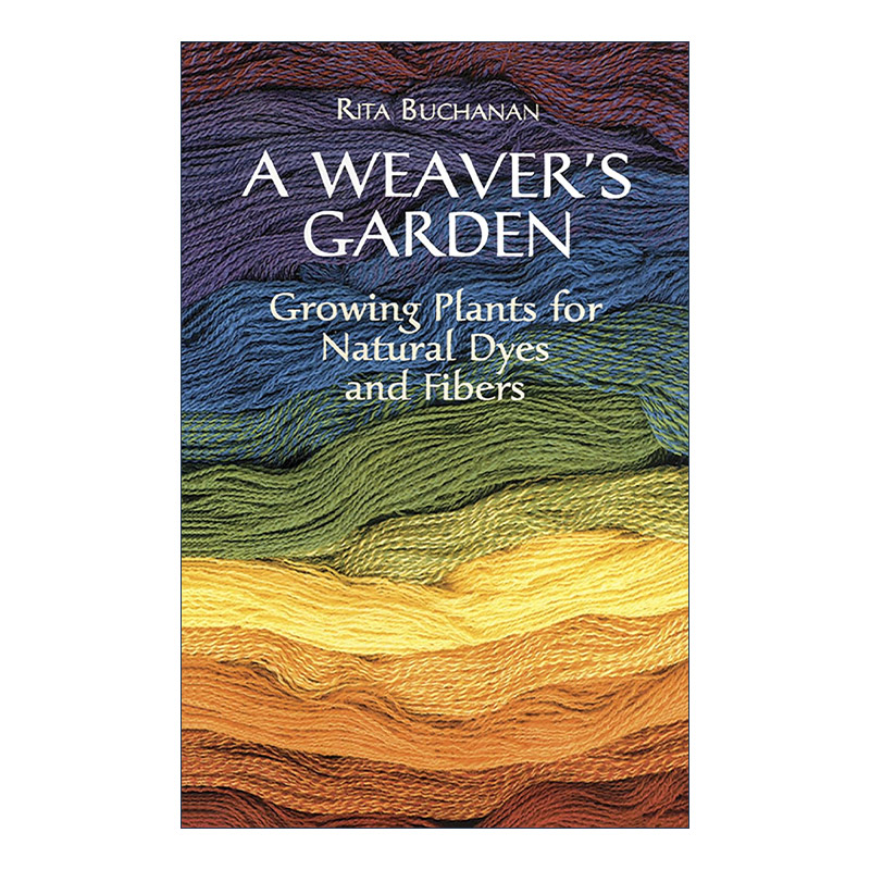 英文原版 A Weaver's Garden 织布者的花园 种植用于天然染料和纤维的植物实用指南 编织 Rita Buchanan 英文版 进口英语原版书籍