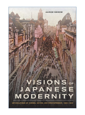 日本现代性的愿景  英文原版 Visions of Japanese Modernity 1895-1925年电影 国家和观众的表达 Aaron Gerow 英文版 进口书籍