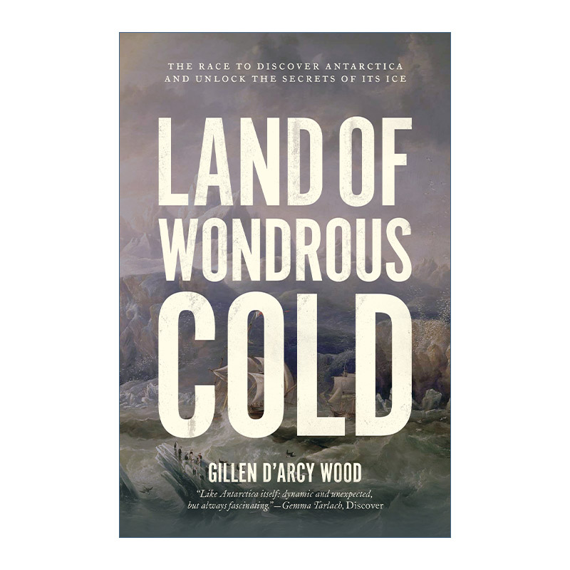 奇寒之地 英文原版 Land of Wondrous Cold 发现南极洲并解开其冰的秘密的竞赛 Gillen D’Arcy Wood 英文版 进口英语原版书籍