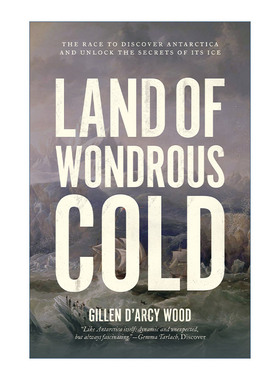 奇寒之地 英文原版 Land of Wondrous Cold 发现南极洲并解开其冰的秘密的竞赛 Gillen D’Arcy Wood 英文版 进口英语原版书籍