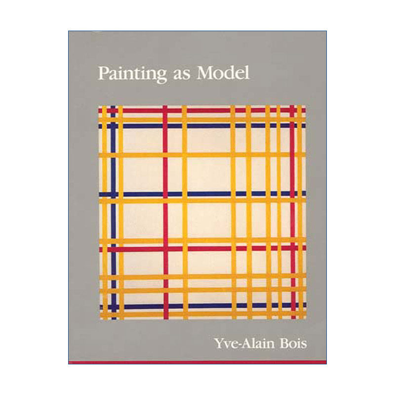 作为模型的绘画 英文原版 Painting as Model The MIT Press 结构主义艺术批评经典 普林斯顿高等研究院教授Yve-Alain Bois 英文版