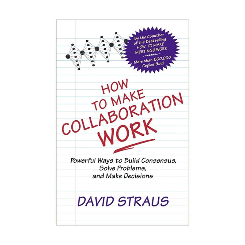 英文原版 How to Make Collaboration Work 如何有效协作 建立共识 解决问题 做出决策的有力途径 David Straus 进口英语原版书籍
