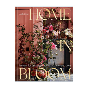 英文原版 Home In Bloom 鲜花盛开的家 花艺花卉植物设计装饰美学教程 Ariella Chezar 精装 英文版 进口英语原版书籍