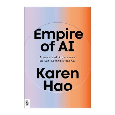 英文原版 Empire of AI 人工智能帝国 萨姆·奥尔特曼OpenAI中的梦想和噩梦 幕后故事 Karen Hao 英文版 进口英语原版书籍