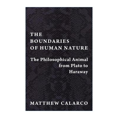 英文原版 The Boundaries of Human Nature 人性的界限 从柏拉图到哈拉维的哲学动物 动物志作者Matthew Calarco 进口英语原版书籍