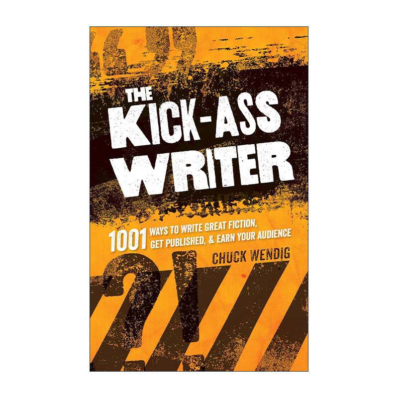 英文原版 The Kick-Ass Writer 了不起的作家 1001种写好小说 出版并赢得读者的方法 写作指南 语言学 英文版 进口英语原版书籍