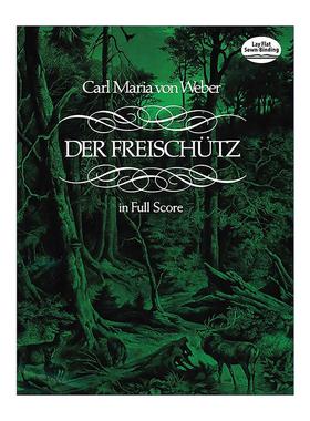 英文原版 Der Freischütz in Full Score 魔弹射手全谱 经典歌剧 管弦乐 卡尔·马利亚·冯·韦伯 英文版 进口英语原版书籍