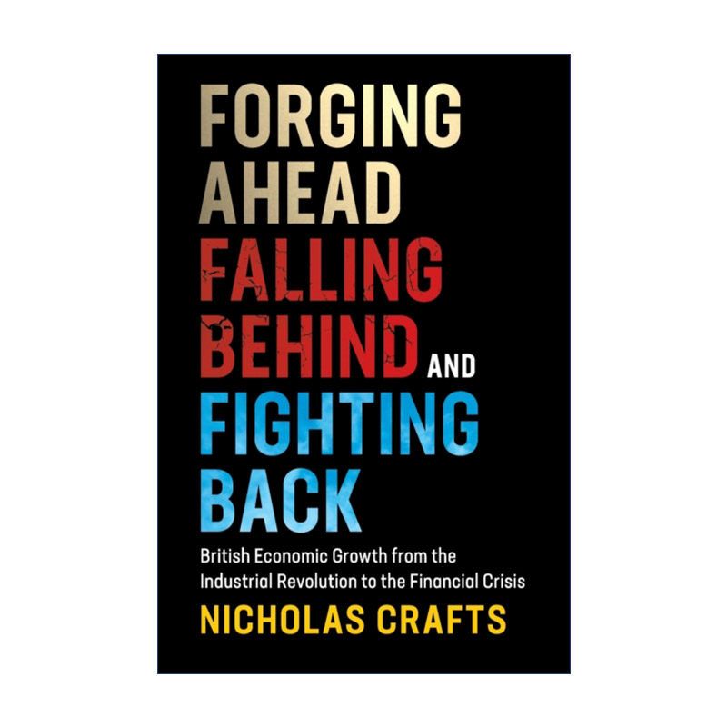 英文原版 Forging Ahead  Falling Behind and Fighting Back 前进、落后与反击 从工业革命到金融危机的英国经济发展 英文版 进口