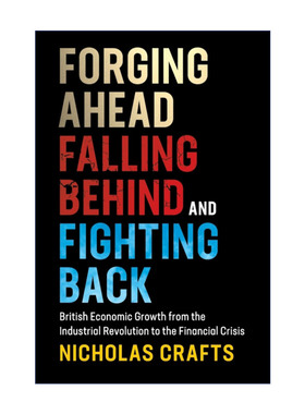 英文原版 Forging Ahead  Falling Behind and Fighting Back 前进、落后与反击 从工业革命到金融危机的英国经济发展 英文版 进口