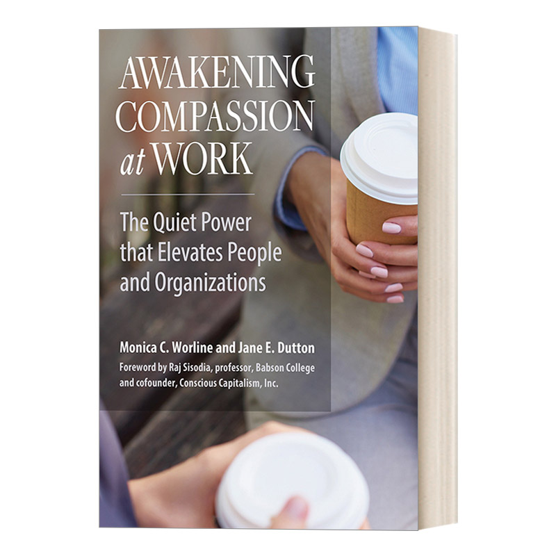 唤醒职场同理心 英文原版 Awakening Compassion at Work 提升人和组织的安静力量 商业管理 Monica C. Worline 进口英语原版书籍