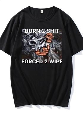 Hot Sale Fashion Anime The Born To Shit Forced To Wipe Print
