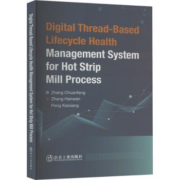 国图书店正版 Digital Thread-Based Lifecycle Health Management System for Hot Strip Mill Process 张传放,张瀚文,彭开香